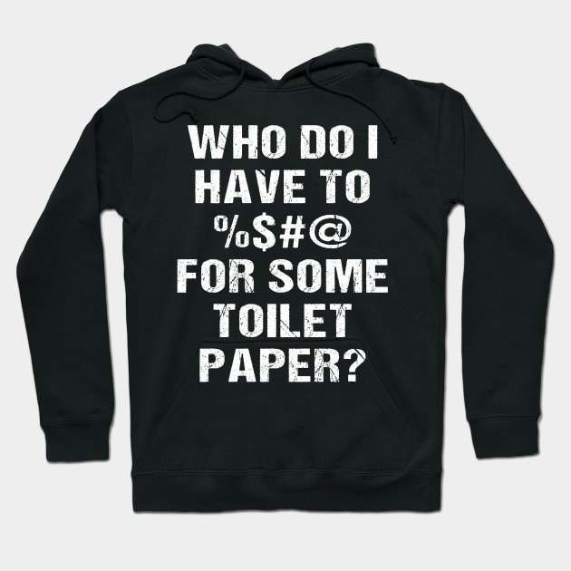 Who Do I Have To <blank> For Some Toilet Papaer? Hoodie by jplanet